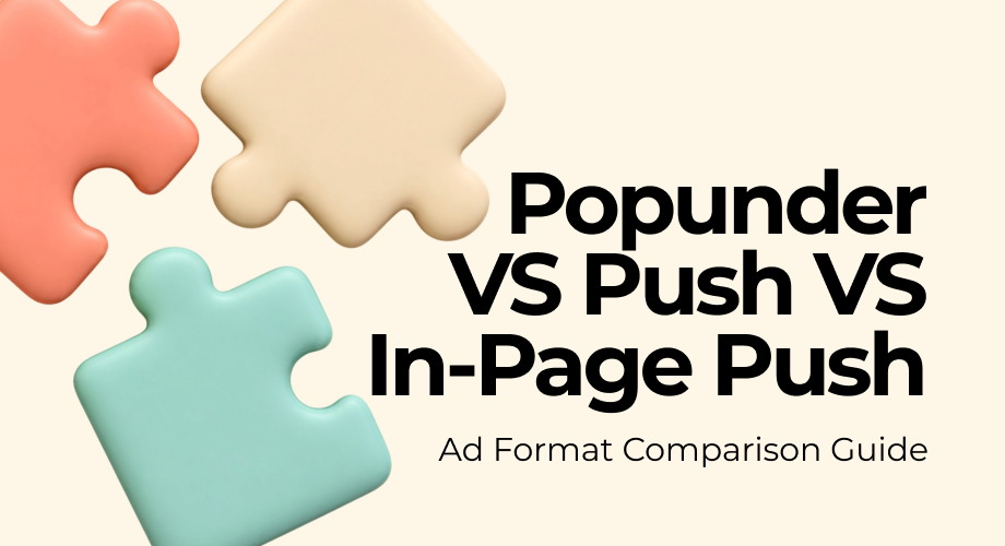 Popunder vs Push vs In-Page Push: Which Ad Format Should You Choose?