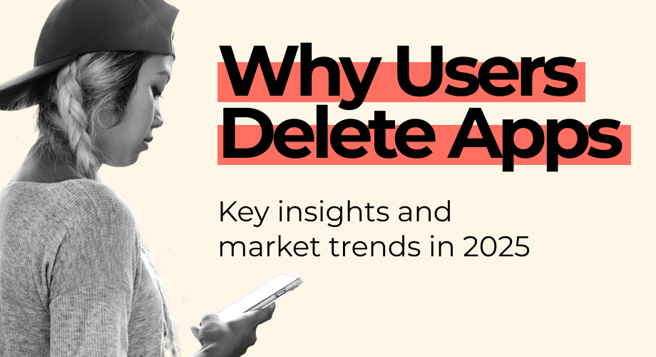 Why Users Delete Apps: Key Insights and Market Trends in 2025