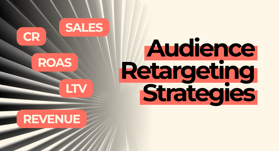 Audience Retargeting Strategies: How to Increase Revenue and ROAS